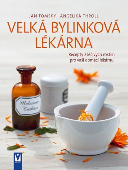 VELKÁ BYLINKOVÁ LÉKÁRNA - RECEPTY Z LÉČIVÝCH ROSTLIN