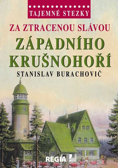 TAJEMNÉ STEZKY ZA ZTRACENOU SLÁVOU ZÁPADNÍHO KRUŠNOHOŘÍ