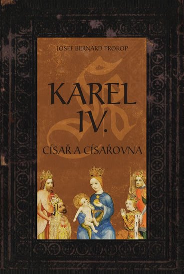 KAREL IV. - CÍSAŘ A CÍSAŘOVNA