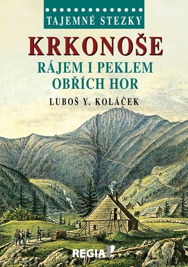 KRKONOŠE RÁJEM I PEKLEM OBŘÍCH HOR - TAJEMNÉ STEZKY