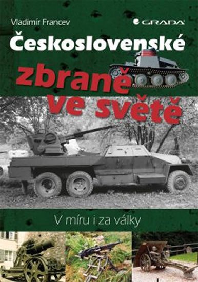 ČESKOSLOVENSKÉ ZBRANĚ VE SVĚTĚ - V MÍRU I ZA VÁLKY