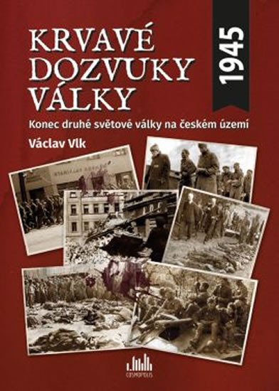 KRVAVÉ DOZVUKY VÁLKY 1945