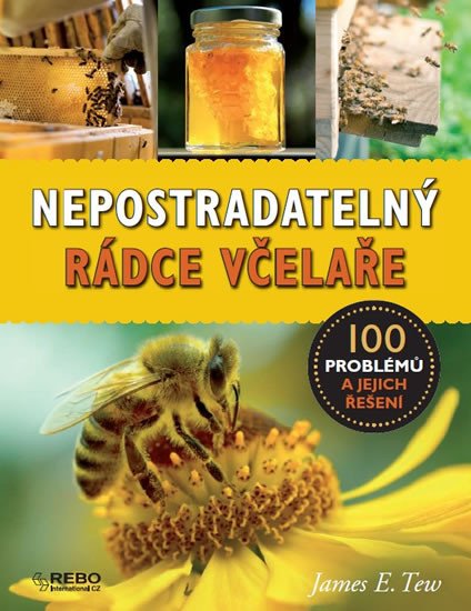 NEPOSTRADATELNÝ RÁDCE VČELAŘE - 100 PROBLÉMŮ A JEJICH ŘEŠENÍ