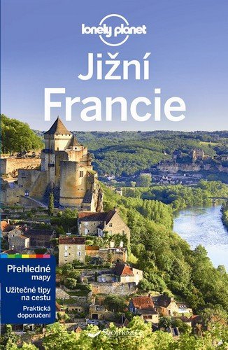 JIŽNÍ FRANCIE PRŮVODCE LONELY PLANET