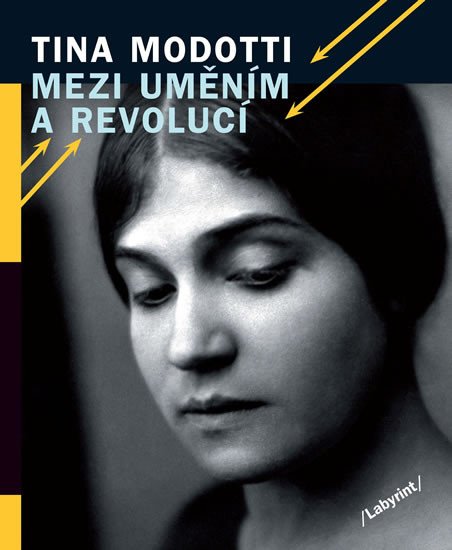 TINA MODOTTI MEZI UMĚNÍM A REVOLUCÍ