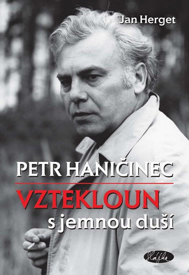 PETR HANIČINEC VZTEKLOUN S JEMNOU DUŠÍ