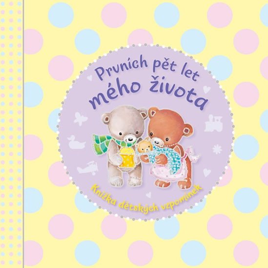 PRVNÍCH PĚT LET MÉHO ŽIVOTA - KNÍŽKA DĚTSKÝCH VZPOMÍNEK