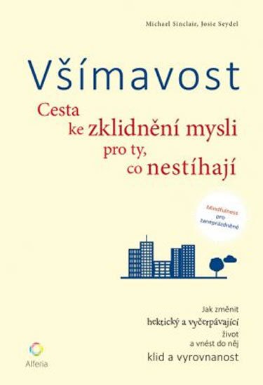 VŠÍMAVOST CESTA KE ZKLIDNĚNÍ MYSLI PRO TY, CO NESTÍHAJÍ