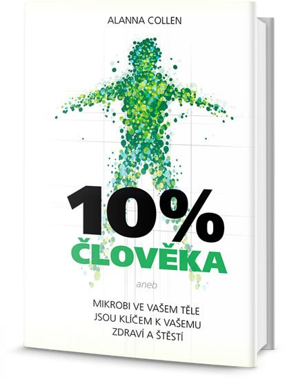 10% ČLOVĚKA:MIKROBY VE VAŠEM TĚLE JSOU KLÍČEM K VAŠEMU ZDRAV