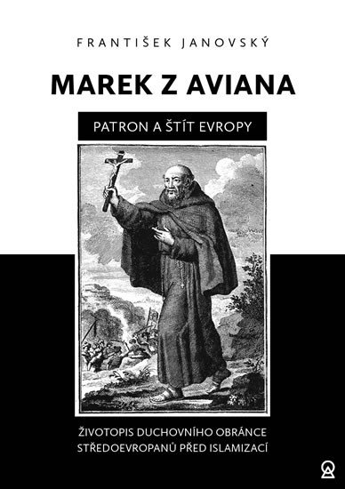 MAREK Z AVIANA PATRON A ŠTÍT EVROPY - ŽIVOTOPIS DUCHOVNÍHO..