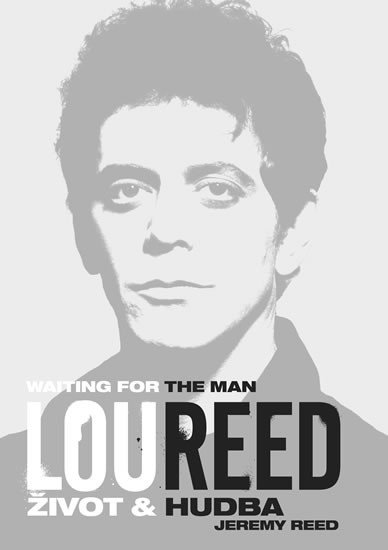 LOU REED: WAITING FOR THE MAN - ŽIVOT A HUDBA