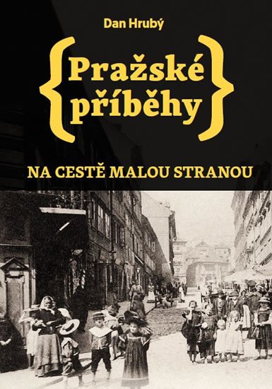 PRAŽSKÉ PŘÍBĚHY NA CESTĚ MALOU STRANOU