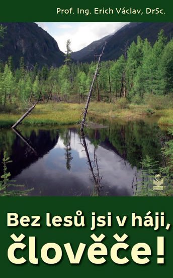 BEZ LESŮ JSI V HÁJI, ČLOVĚČE!