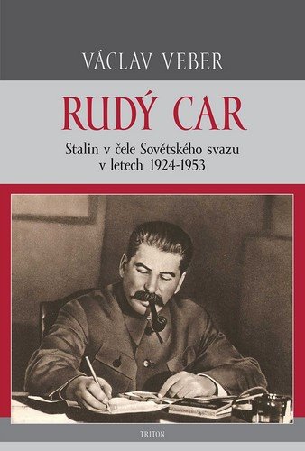 RUDÝ CAR - STALIN V ČELE SOVĚTSKÉHO SVAZU V LETECH 1924-1953