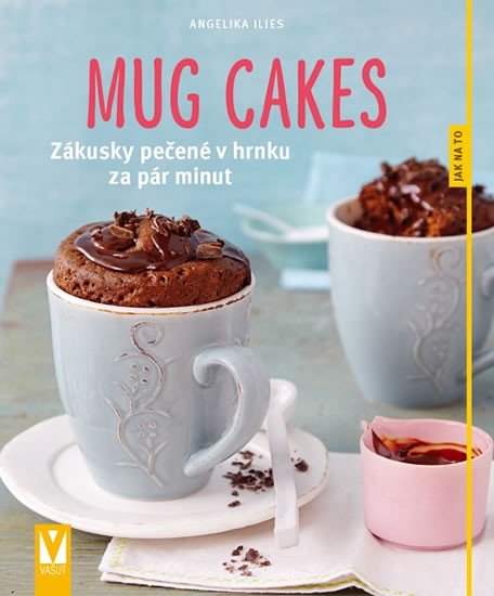 MUG CAKES - ZÁKUSKY PEČENÉ V HRNKU ZA PÁR MINUT