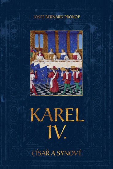 KAREL IV. - CÍSAŘ A SYNOVÉ