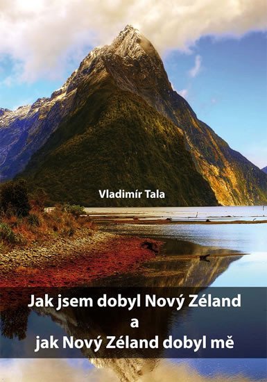 JAK JSEM DOBYL NOVÝ ZÉLAND A JAK NOVÝ ZÉLAND DOBYL MĚ