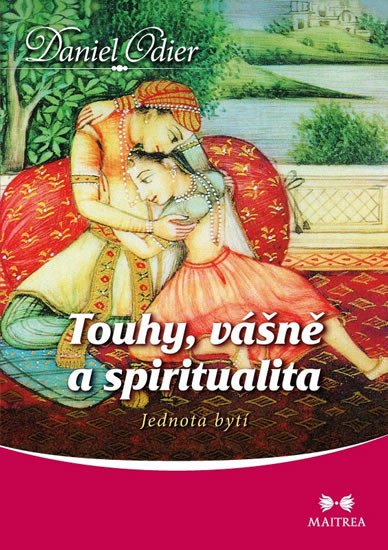 TOUHY, VÁŠNĚ A SPIRITUALITA - JEDNOTA BYTÍ