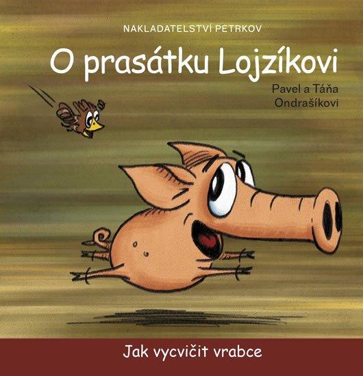 O PRASÁTKU LOJZÍKOVI JAK VYCVIČIT VRABCE