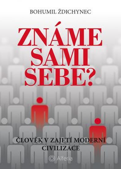 ZNÁME SAMI SEBE? ČLOVĚK V ZAJETÍ MODERNÍ CIVILIZACE