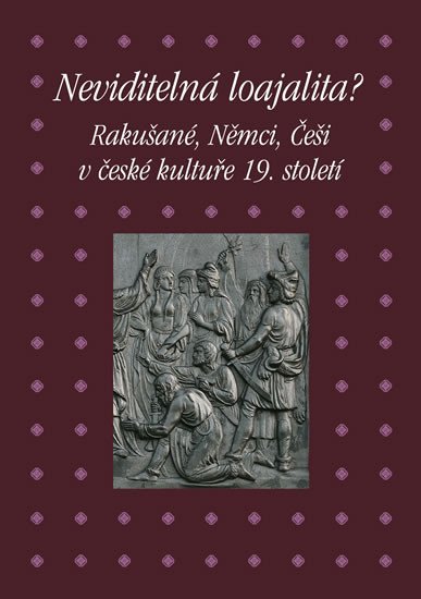 NEVIDITELNÁ LOAJALITA -RAKUŠANÉ, NĚMCI, ČEŠI V ČESKÉ KULTUŘE