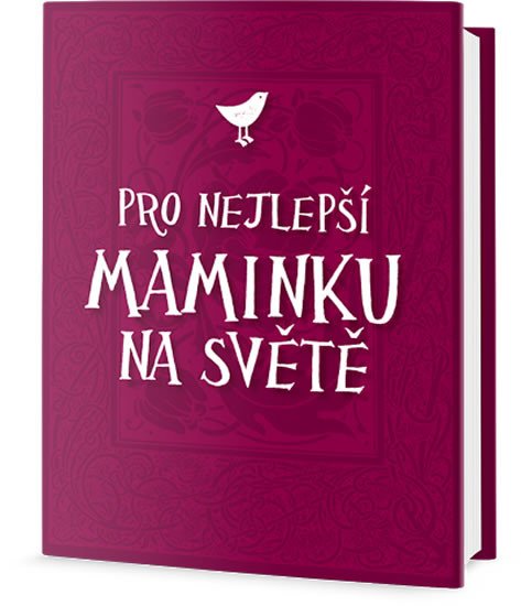 PRO NEJLEPŠÍ MAMINKU NA SVĚTĚ