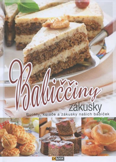 BABIČČINY ZÁKUSKY - BUCHTY, KOLÁČE A ZÁKUSKY