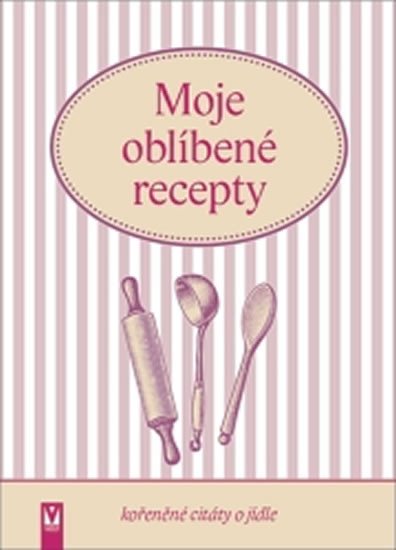 MOJE OBLÍBENÉ RECEPTY (KOŘENĚNÉ CITÁTY O JÍDLE)