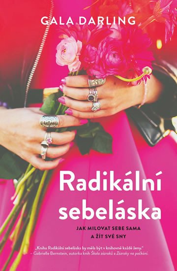 RADIKÁLNÍ SEBELÁSKA - JAK MILOVAT SEBE SAMA A ŽÍT SVÉ SNY