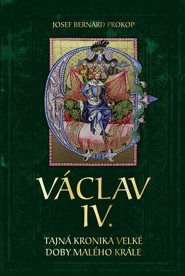 VÁCLAV IV. - TAJNÁ KRONIKA VELKÉ DOBY MALÉHO KRÁLE