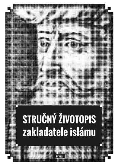 STRUČNÝ ŽIVOTOPIS ZAKLADATELE ISLÁMU