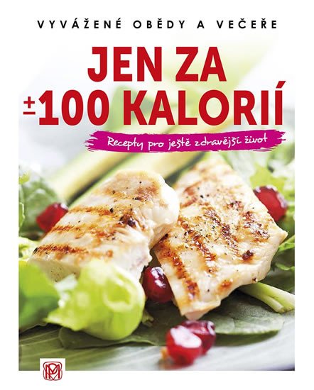 JEN ZA +/- 100 KALORIÍ - VYVÁŽENÉ OBĚDY A VEČEŘE