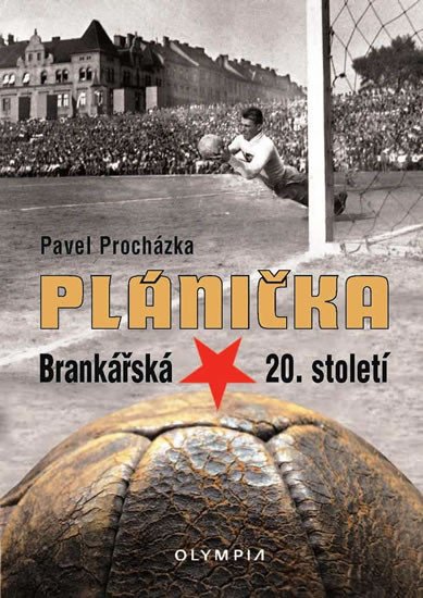 PLÁNIČKA - BRANKÁŘSKÁ HVĚZDA 20. STOLETÍ