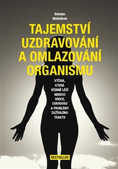 TAJEMSTVÍ UZDRAVOVÁNÍ A OMLAZOVÁNÍ ORGANISMU