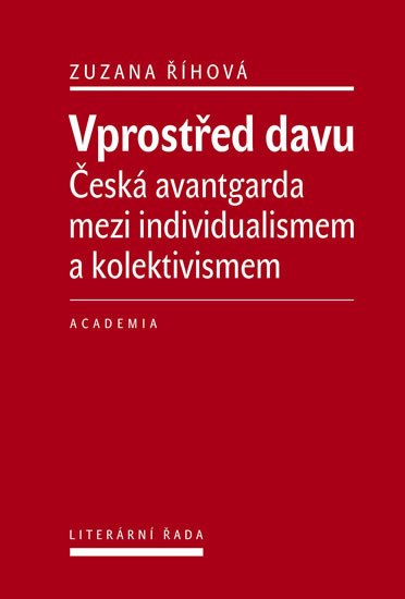 VPROSTŘED DAVU - ČESKÁ AVANTGARDA MEZI INDIVIDUALISMEM A KOL