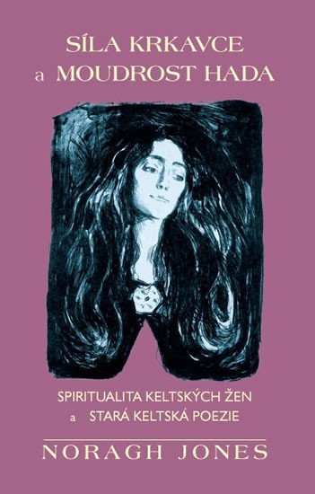 SÍLA KRKAVCE A MOUDROST HADA - SPIRITUALITA KELTSKÝCH ŽEN