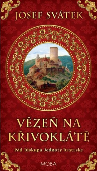 VĚZEŇ NA KŘIVOKLÁTĚ - PÁD BISKUPA JEDNOTY BRATRSKÉ