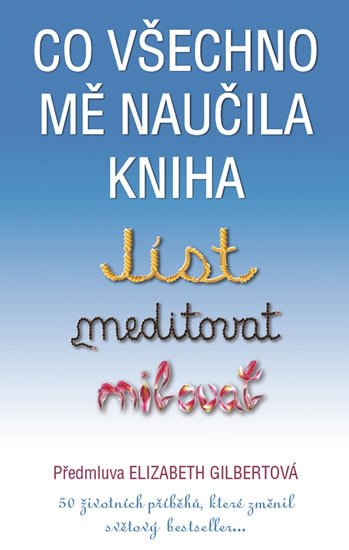 CO VŠECHNO MĚ NAUČILA KNIHA JÍST, MEDITOVAT, MILOVAT