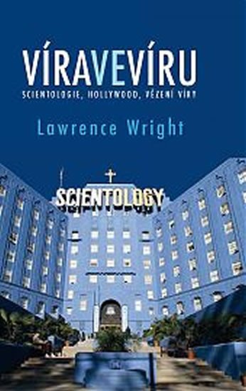 VÍRA VE VÍRU (SCIENTOLOGIE, HOLLYWOOD, VĚZENÍ VÍRY)