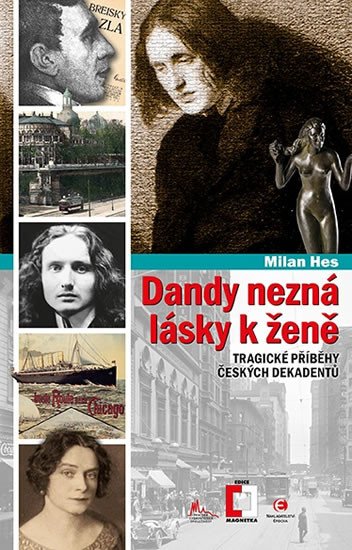 DANDY NEZNÁ LÁSKY K ŽENĚ - TRAGICKÉ PŘÍBĚHY ČESKÝCH DEKADEN.