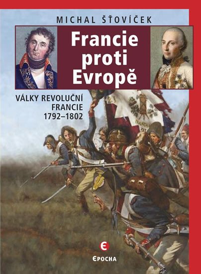 FRANCIE PROTI EVROPĚ - VÁLKY REVOLUČNÍ FRANCIE 1792-1802