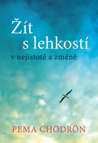 ŽÍT S LEHKOSTÍ V NEJISTOTĚ A ZMĚNĚ