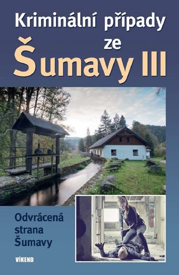 KRIMINÁLNÍ PŘÍPADY ZE ŠUMAVY III