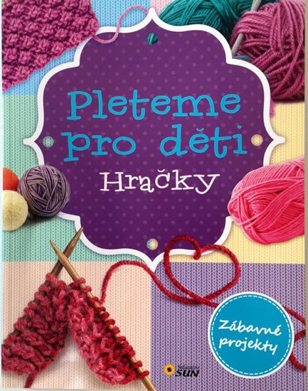 PLETEME PRO DĚTI HRAČKY