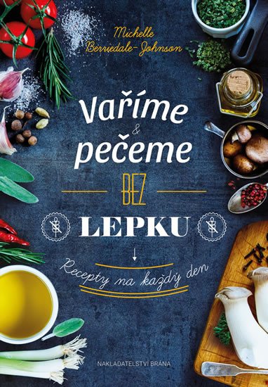 VAŘÍME A PEČEME BEZ LEPKU - RECEPTY NA KAŽDÝ DEN