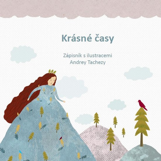 KRÁSNÉ ČASY - ZÁPISNÍK S ILUSTRACEMI ANDREY TACHEZY