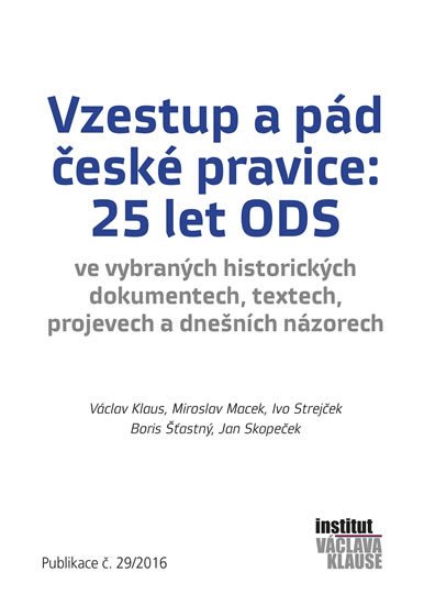 VZESTUP A PÁD ČESKÉ PRAVICE: 25 LET ODS