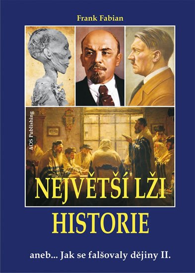 NEJVĚTŠÍ LŽI HISTORIE ANEB JAK SE FALŠOVALY DĚJINY II.