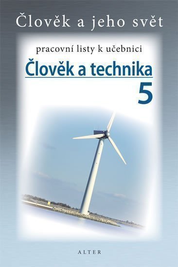 ČLOVĚK A TECHNIKA 5 PRACOVNÍ LISTY K UČEBNICI