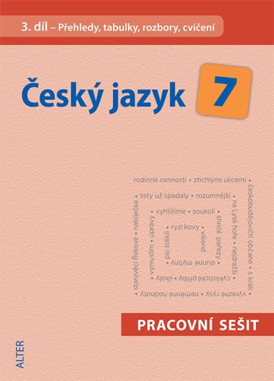 ČESKÝ JAZYK 7 PS 3. DÍL PŘEHLEDY, TABULKY, ROZBORY, CVIČENÍ